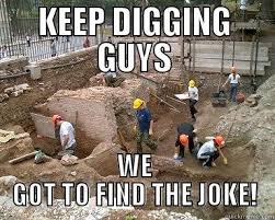 Keep digging guys.jpg